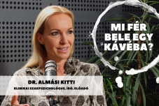 Mi fér bele egy kávéba? Dr. Almási Kitti szakpszichológussal beszélgettünk