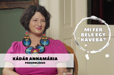 Mi fér bele egy kávéba? Kádár Annamária pszichológussal beszélgettünk