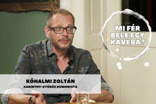 Mi fér bele egy kávéba? Kőhalmi Zoltán humoristával beszélgettünk
